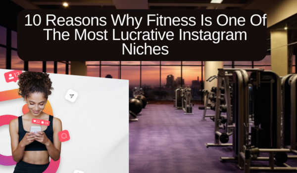 Why Fitness Is One Of The Most Lucrative Instagram Niches