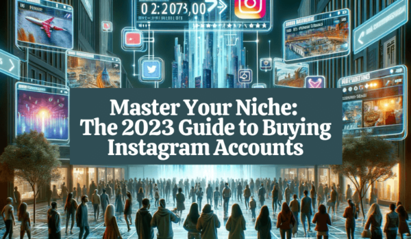 Master Your Niche The 2023 Guide to Buying Instagram Accounts