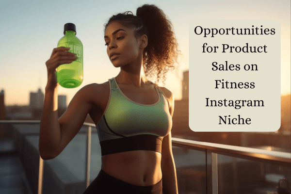 Why Fitness Is One Of The Most Lucrative Instagram Niches-Opportunities for Product Sales on Fitness Instagram Niche