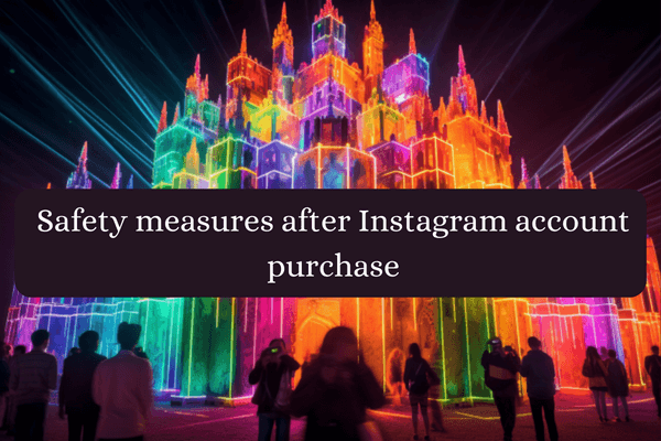 What To Do After You Buy An Instagram Account-Safety measures after Instagram account purchase