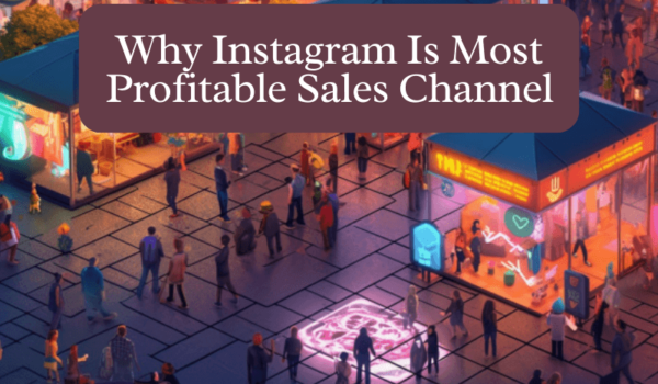Why Instagram Is Most Profitable Sales Channel