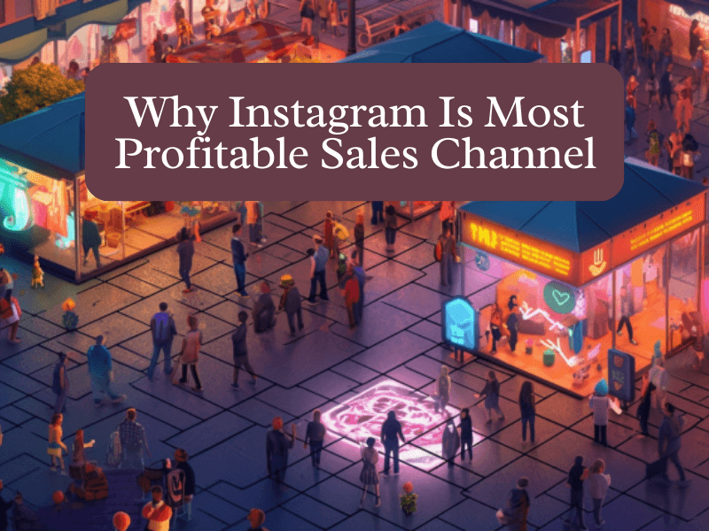 Why Instagram Is Most Profitable Sales Channel