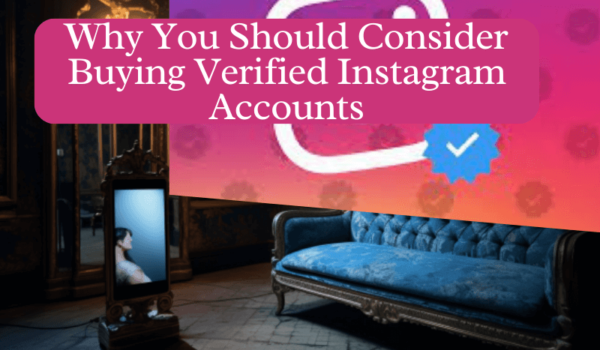 why Buying Verified Instagram Accounts