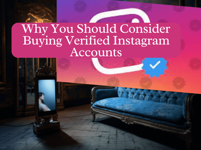 why Buying Verified Instagram Accounts