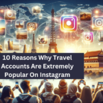 10 Reasons Why Travel Accounts Are Extremely Popular On Instagram