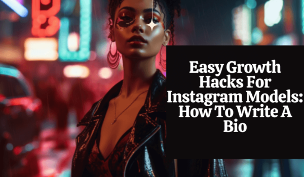 Easy Growth Hacks For Instagram Models How To Write A Bio