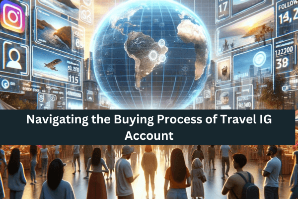 Navigating the Buying Process of Travel IG Account