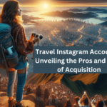 Travel Instagram Accounts Unveiling the Pros and Cons of Acquisition