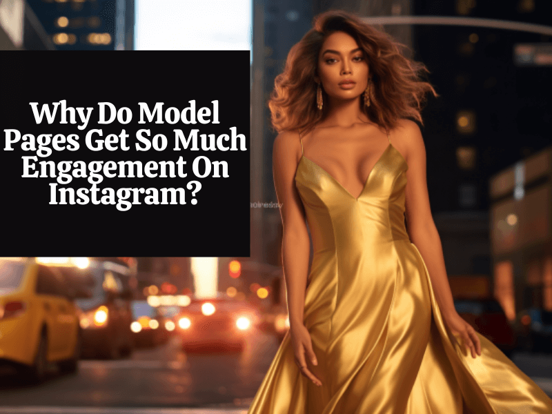 Why Do Model Pages Get So Much Engagement On Instagram?