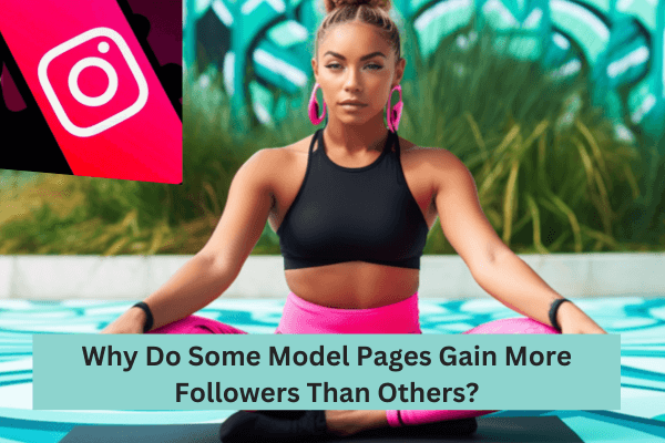 Why Do Some Model Pages Gain More Followers Than Others