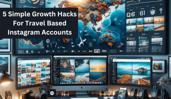 Growth Hacks For Travel Based Instagram Accounts