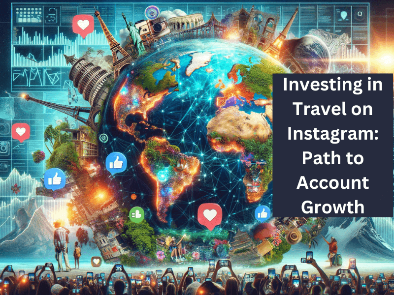 Investing in Travel on Instagram Path to Account Growth