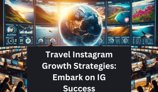 Travel Instagram Growth Strategies