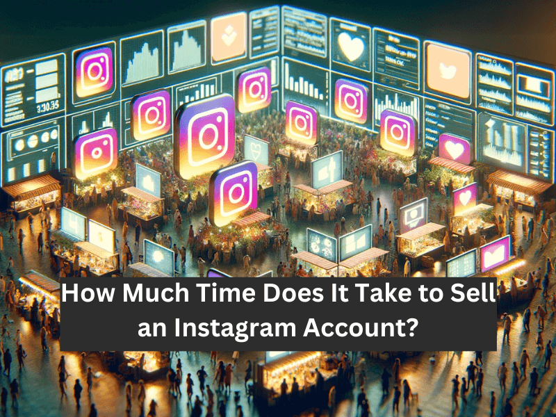 How Much Time Does It Take to Sell an Instagram Account