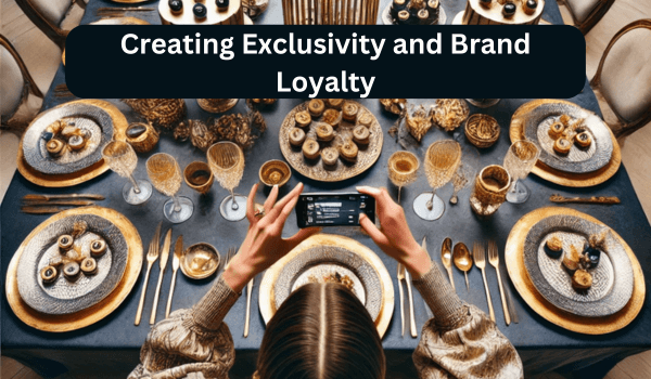 Creating Exclusivity and Brand Loyalty