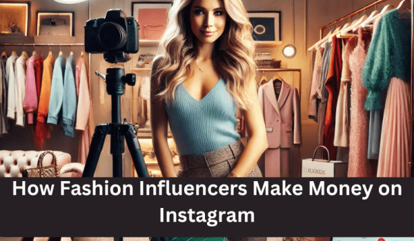 How Fashion Influencers Make Money on Instagram