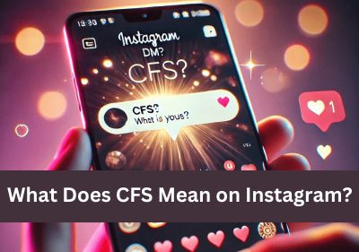 What Does CFS Mean on Instagram