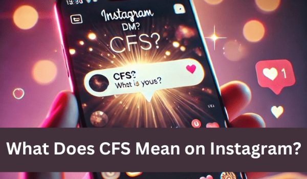 What Does CFS Mean on Instagram