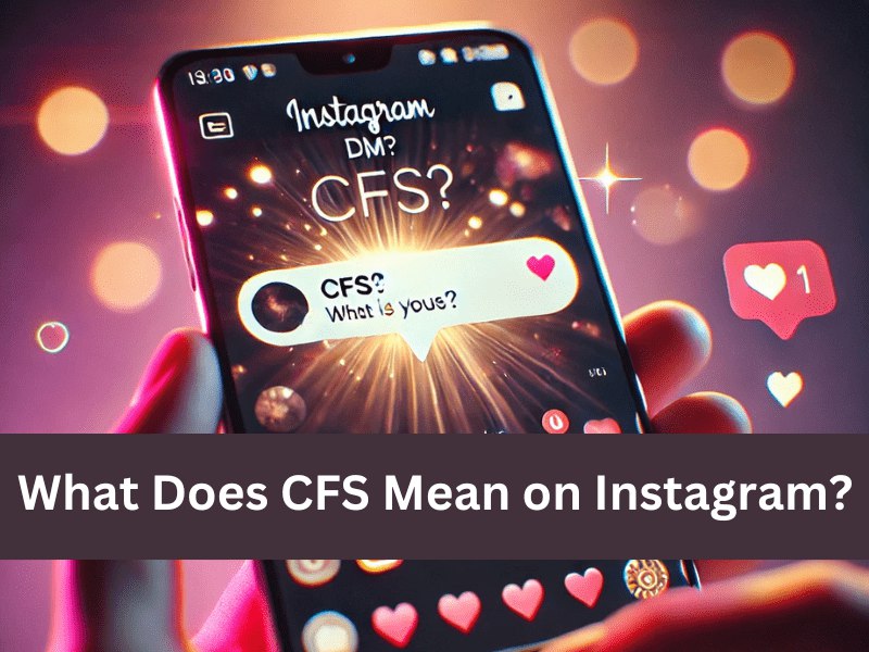 What Does CFS Mean on Instagram