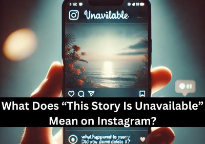 Why does Instagram show This Story Is Unavailable