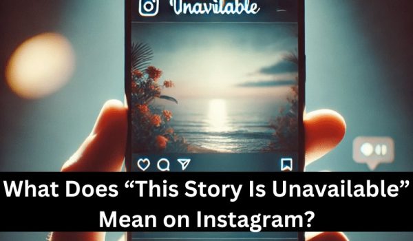 Why does Instagram show This Story Is Unavailable