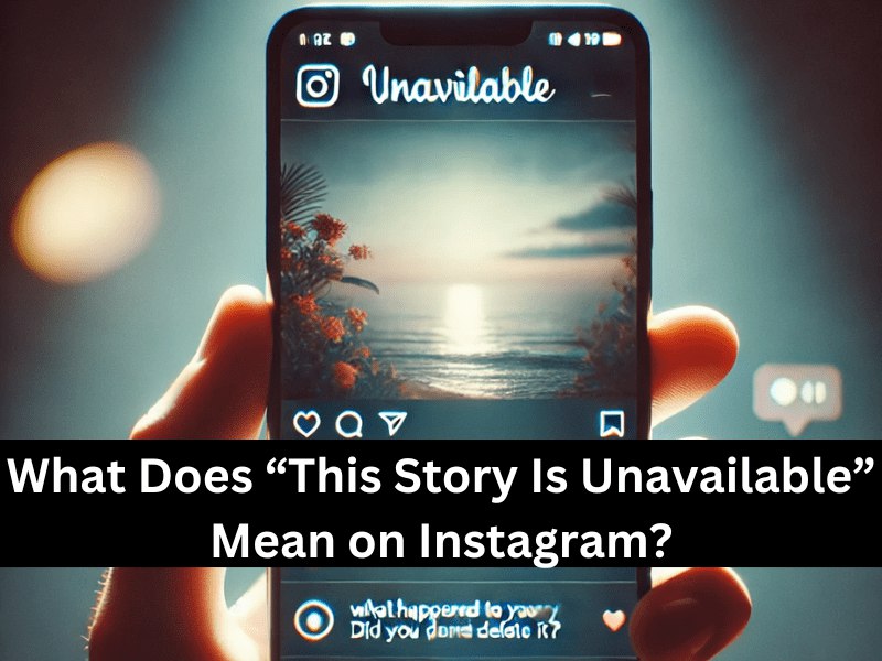 Why does Instagram show This Story Is Unavailable